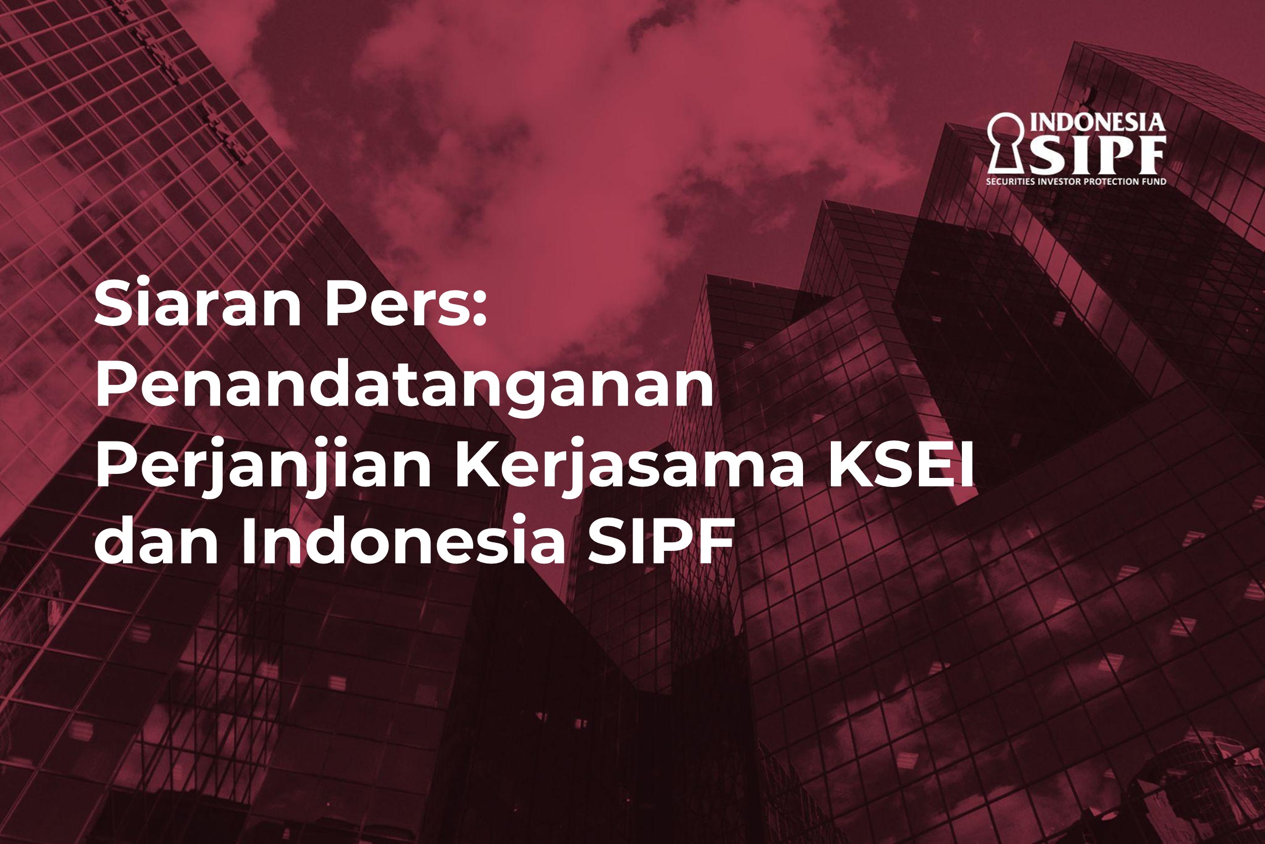 Siaran Pers: KSEI DAN INDONESIA SIPF PERKUAT SINERGI DALAM PELAKSANAAN PENYALURAN KOMPENSASI KERUGIAN INVESTOR DI PASAR MODAL INDONESIA